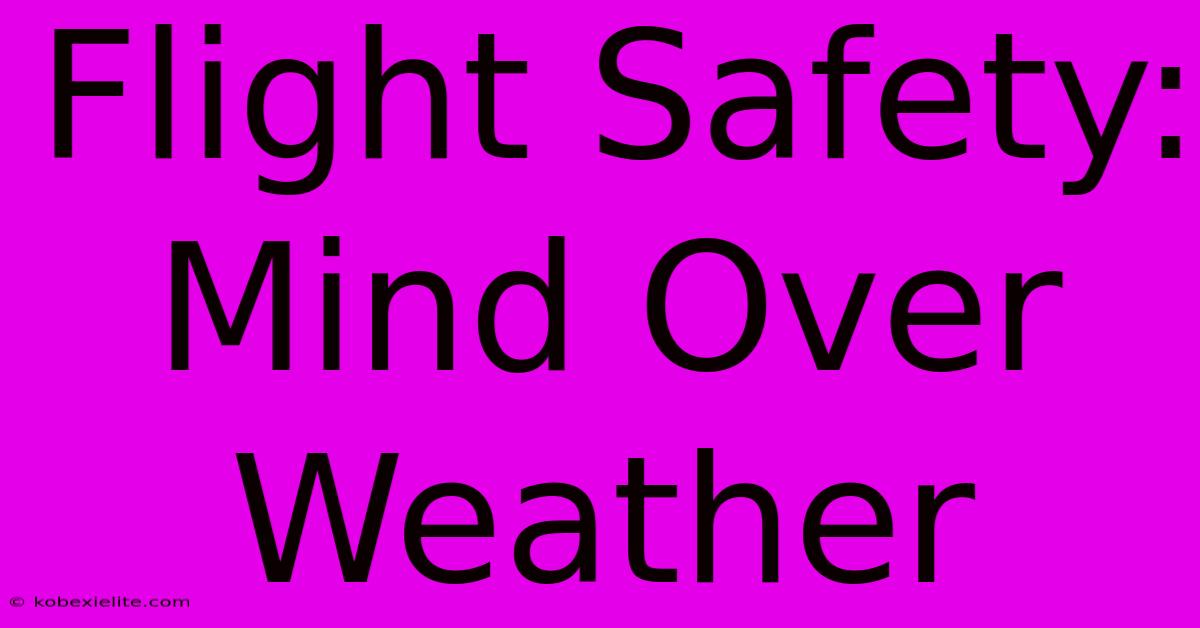 Flight Safety: Mind Over Weather