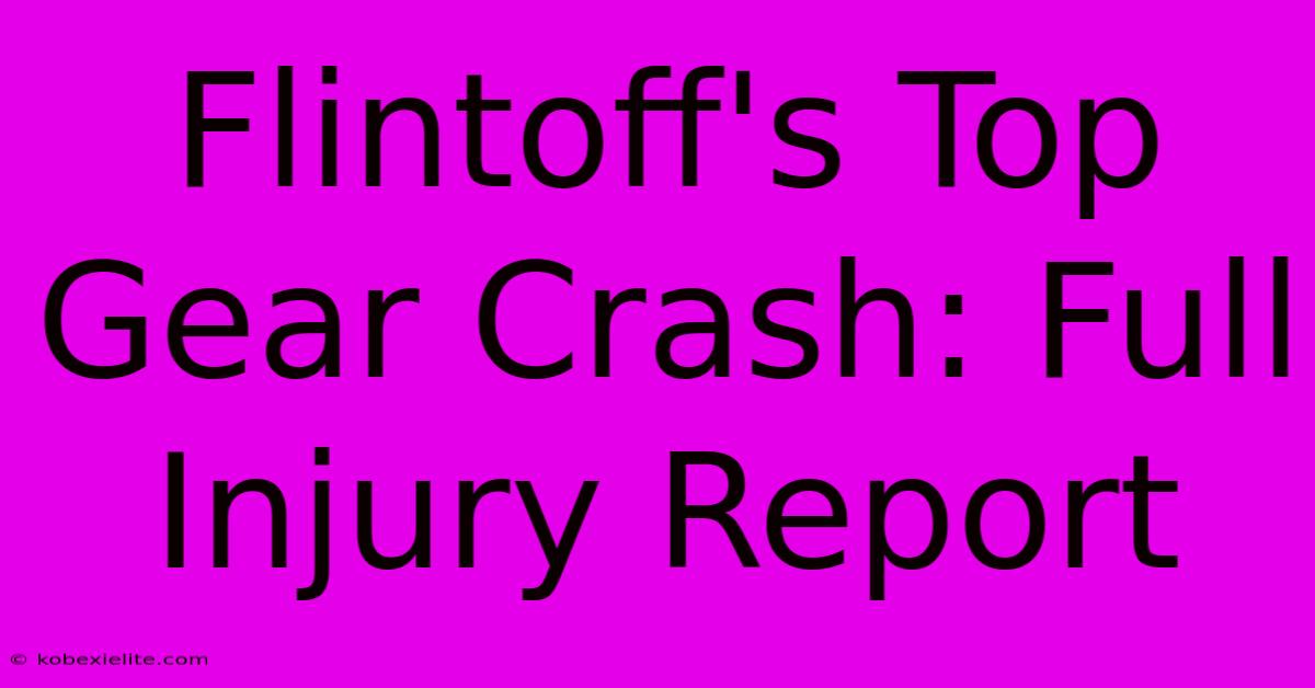 Flintoff's Top Gear Crash: Full Injury Report