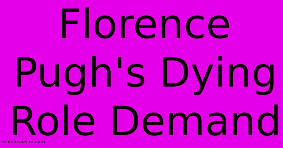 Florence Pugh's Dying Role Demand