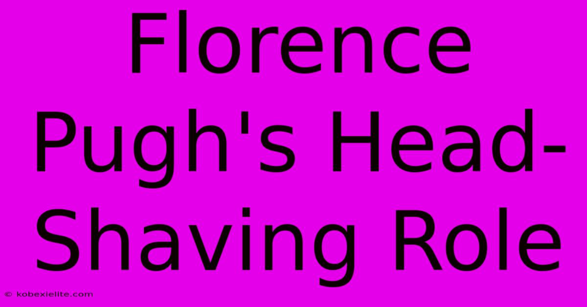 Florence Pugh's Head-Shaving Role