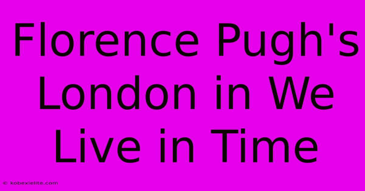 Florence Pugh's London In We Live In Time