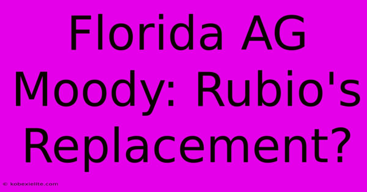 Florida AG Moody: Rubio's Replacement?