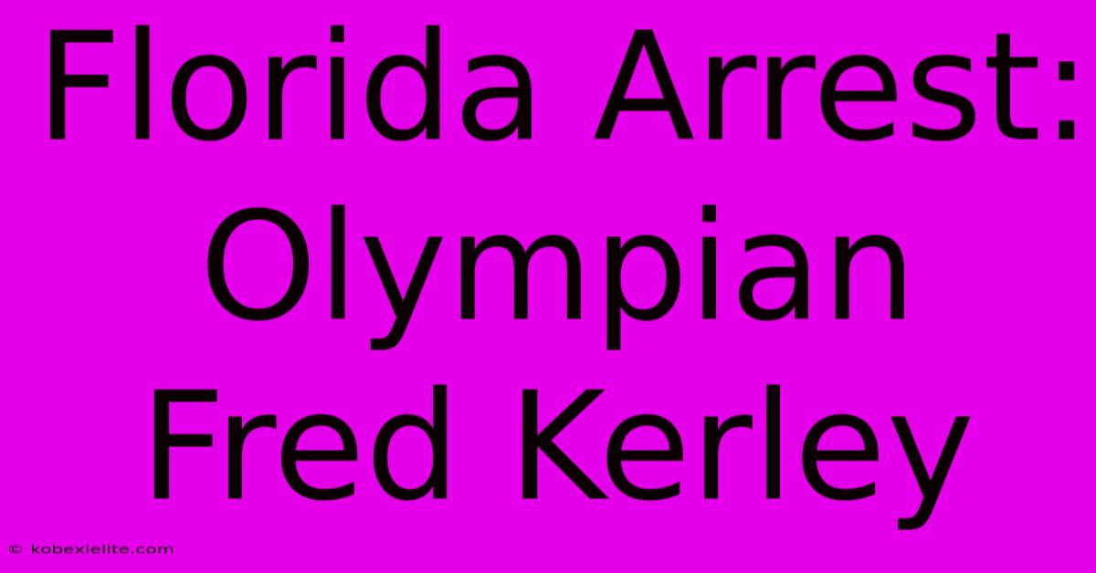 Florida Arrest: Olympian Fred Kerley