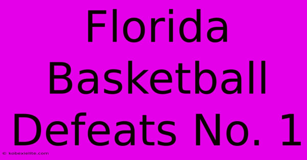 Florida Basketball Defeats No. 1