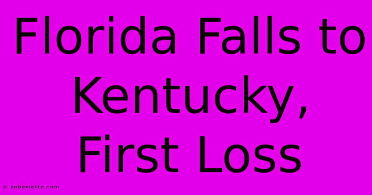 Florida Falls To Kentucky, First Loss