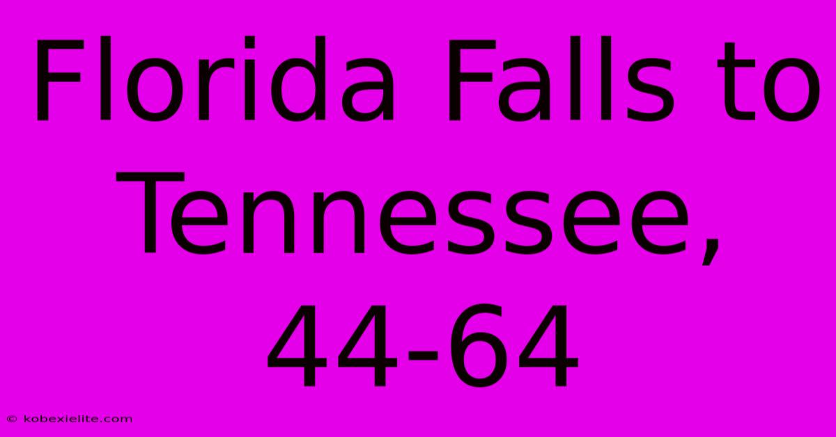 Florida Falls To Tennessee, 44-64