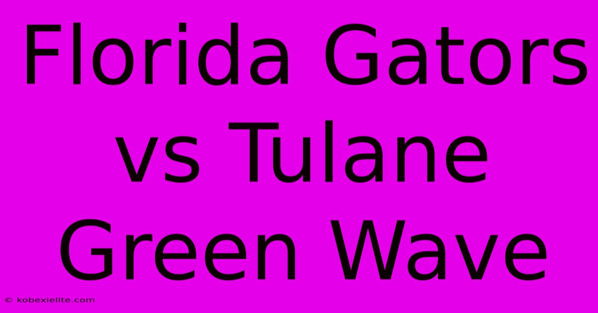 Florida Gators Vs Tulane Green Wave