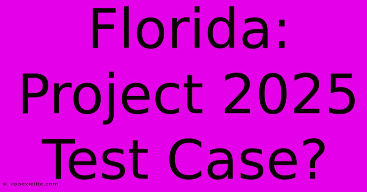 Florida: Project 2025 Test Case?