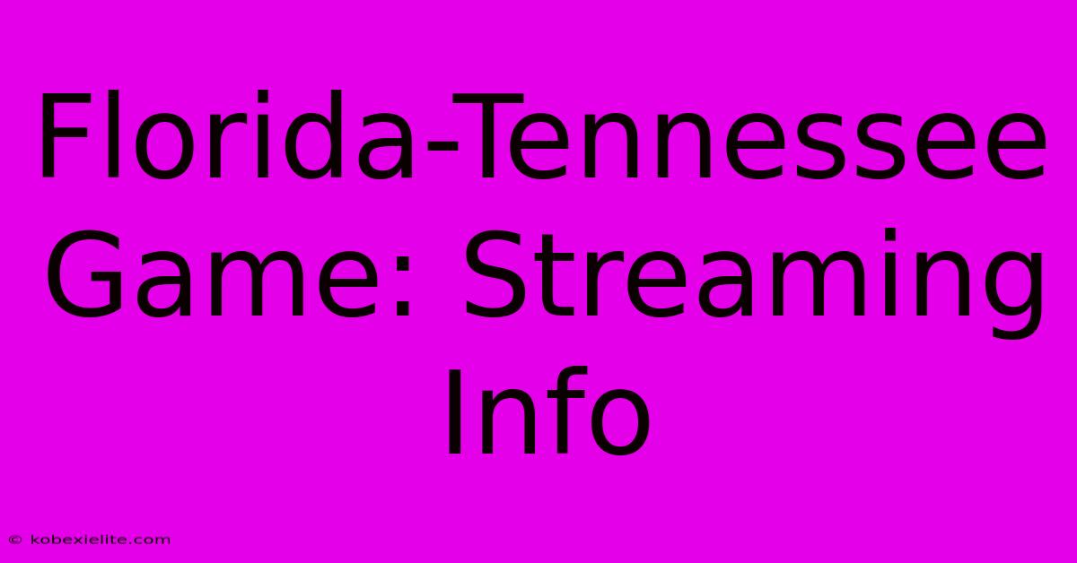 Florida-Tennessee Game: Streaming Info