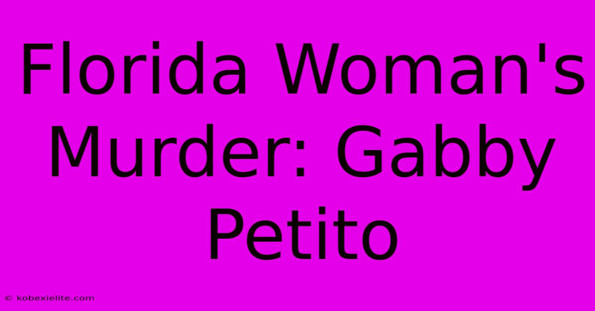 Florida Woman's Murder: Gabby Petito