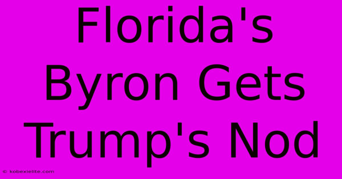 Florida's Byron Gets Trump's Nod