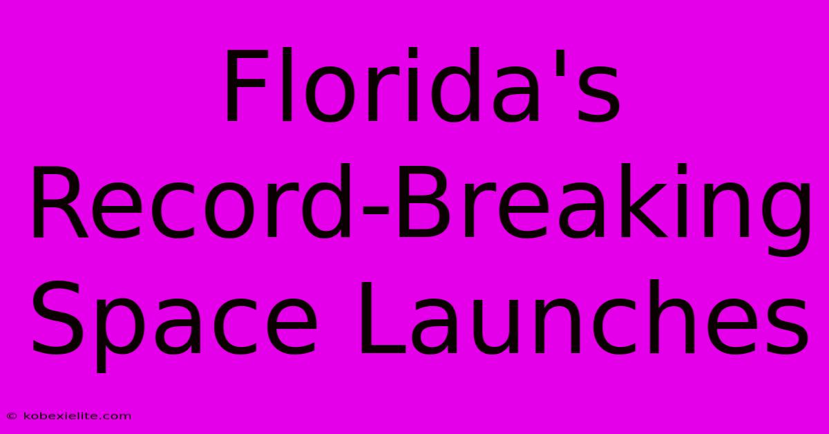 Florida's Record-Breaking Space Launches