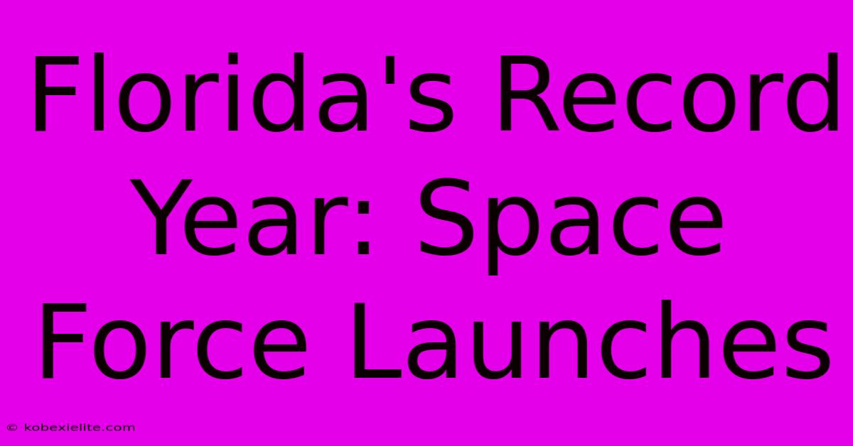 Florida's Record Year: Space Force Launches