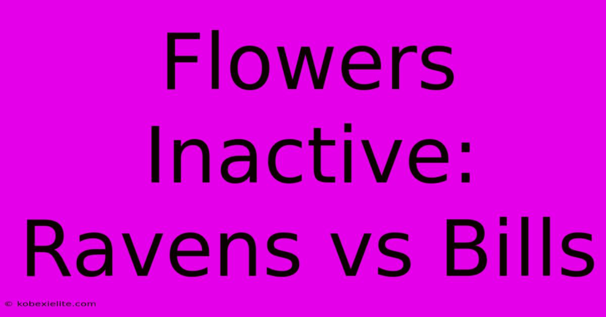 Flowers Inactive: Ravens Vs Bills