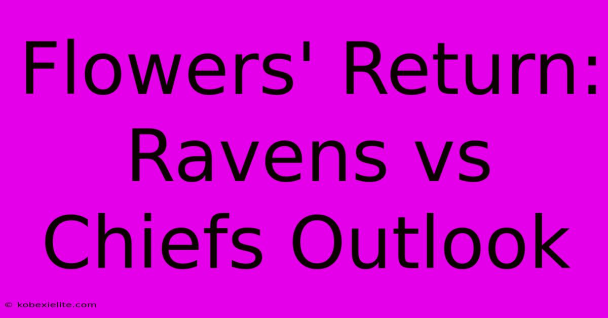 Flowers' Return: Ravens Vs Chiefs Outlook