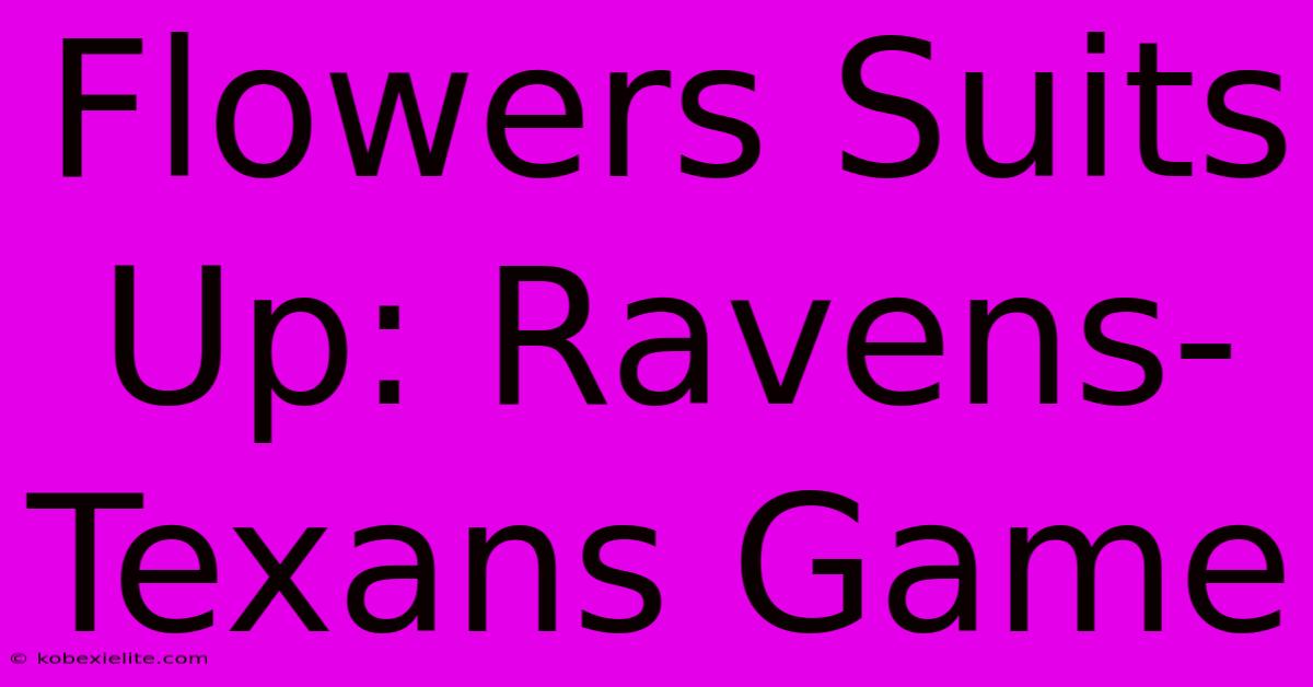 Flowers Suits Up: Ravens-Texans Game