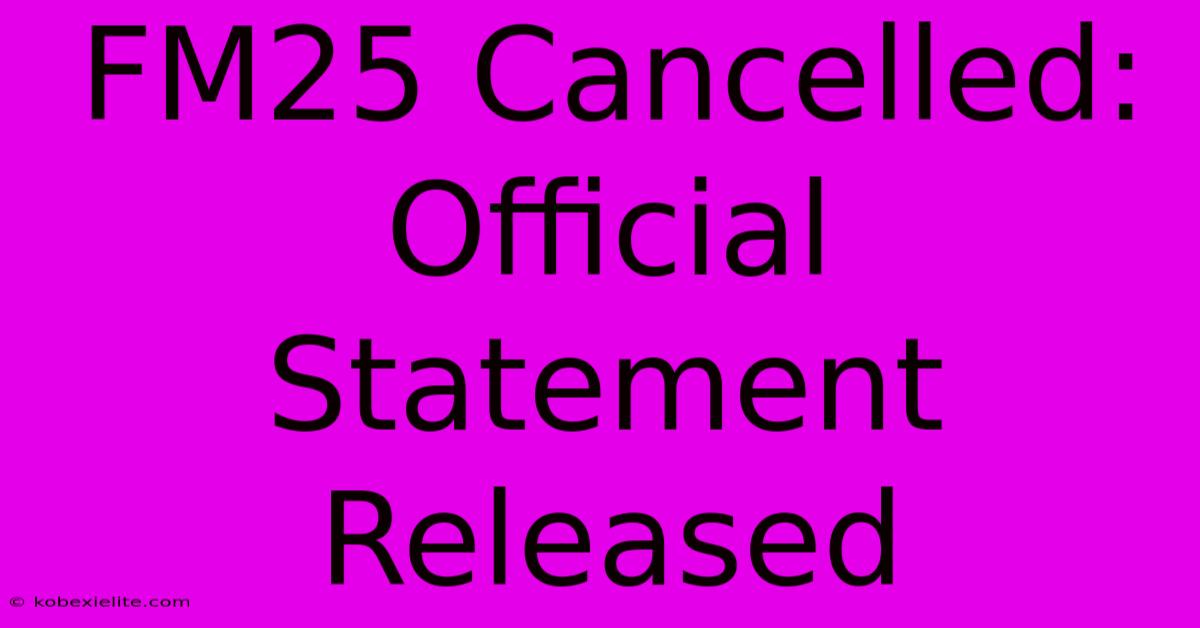 FM25 Cancelled: Official Statement Released