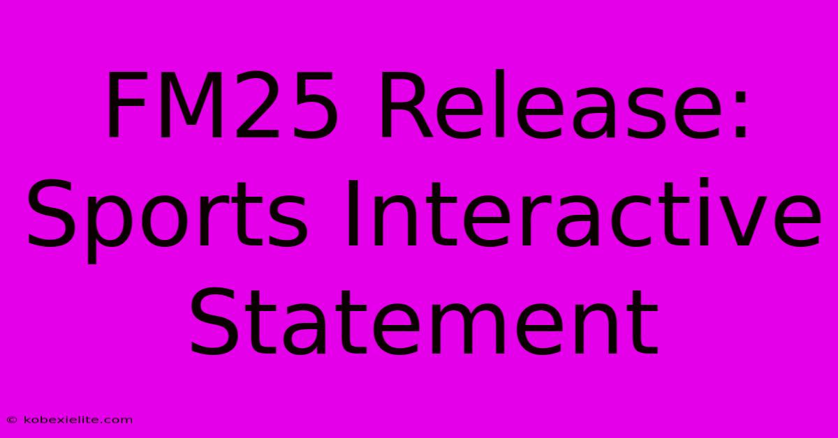 FM25 Release: Sports Interactive Statement