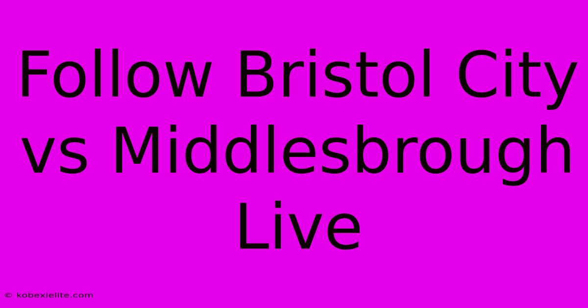 Follow Bristol City Vs Middlesbrough Live