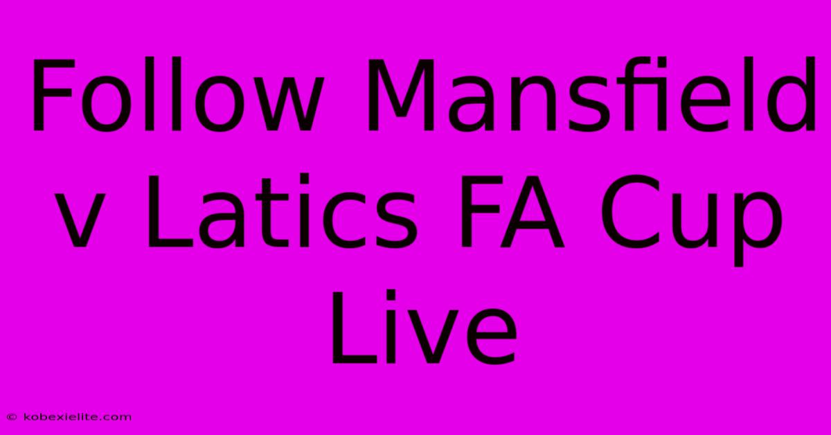 Follow Mansfield V Latics FA Cup Live