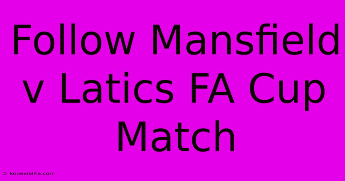 Follow Mansfield V Latics FA Cup Match