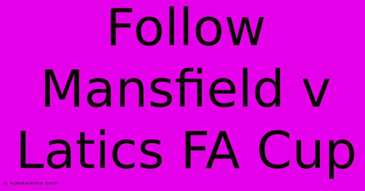 Follow Mansfield V Latics FA Cup