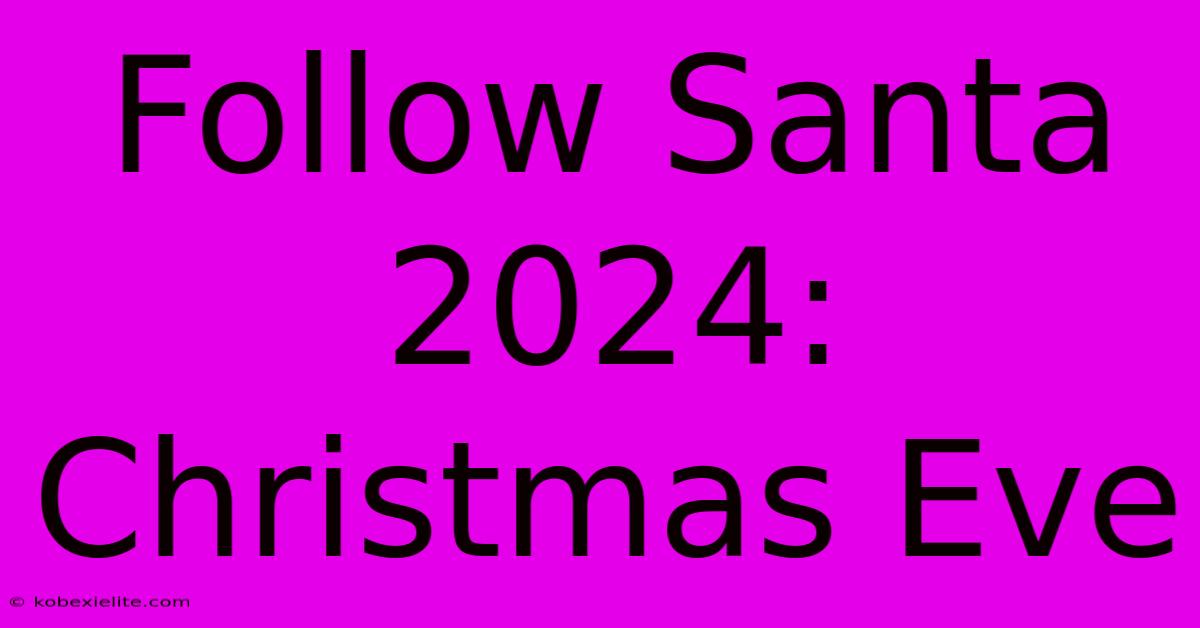 Follow Santa 2024: Christmas Eve