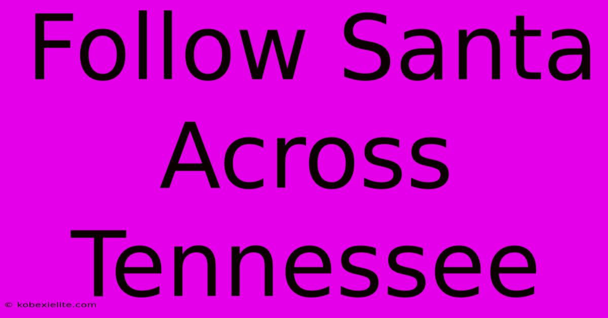 Follow Santa Across Tennessee