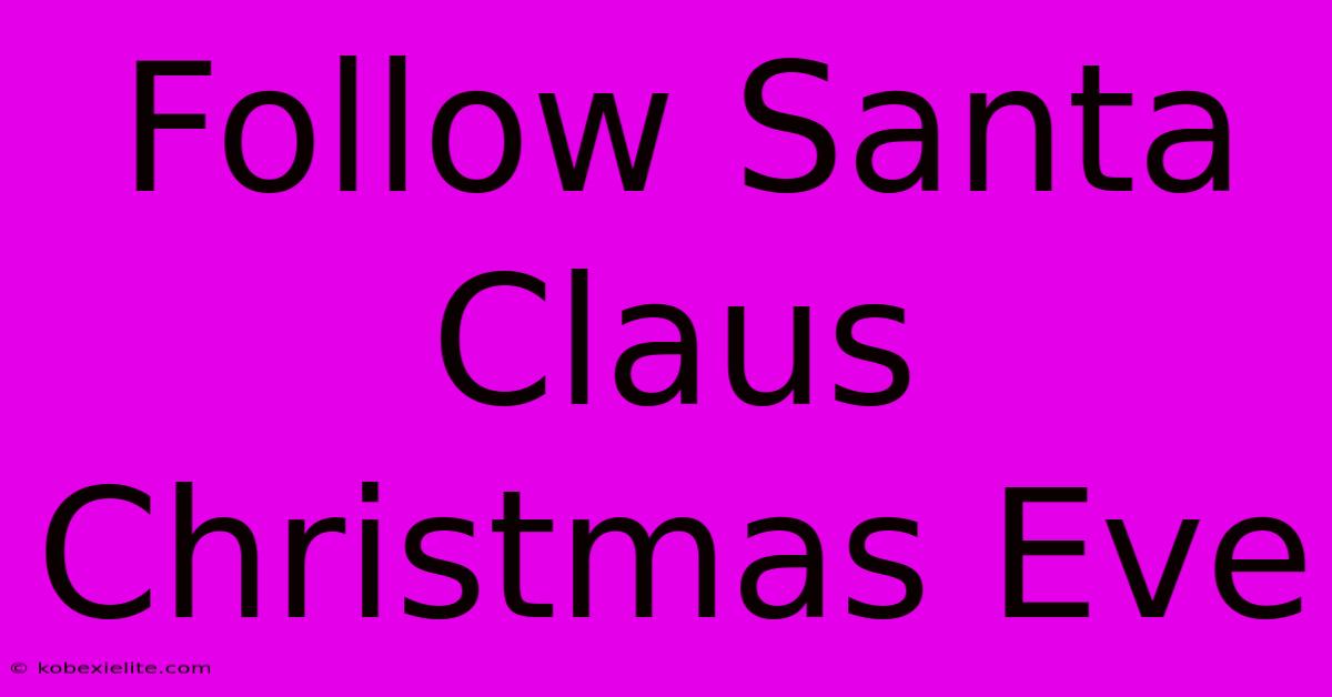 Follow Santa Claus Christmas Eve