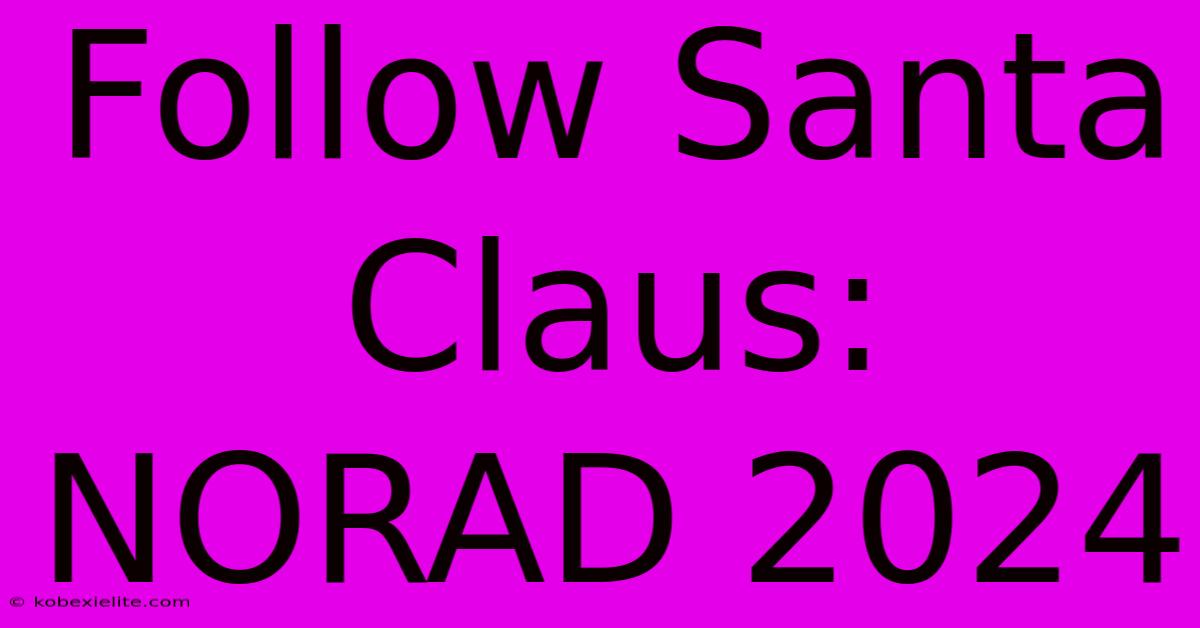 Follow Santa Claus: NORAD 2024