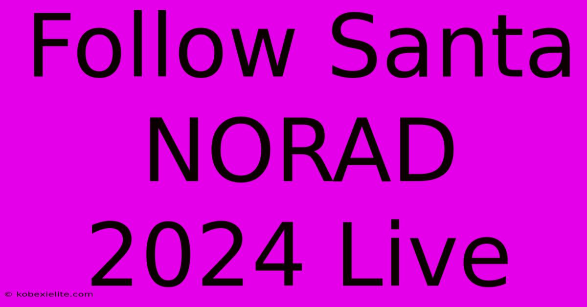 Follow Santa NORAD 2024 Live