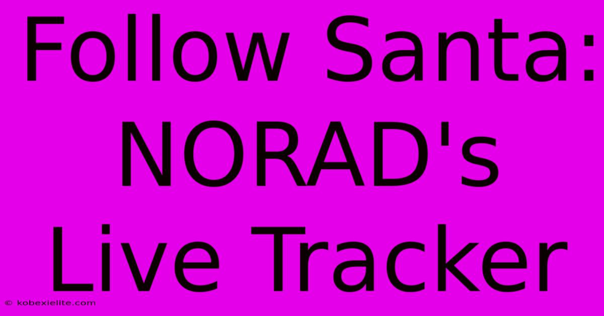 Follow Santa: NORAD's Live Tracker