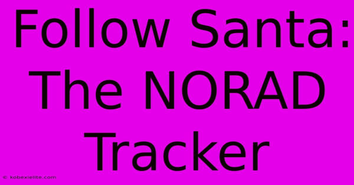 Follow Santa: The NORAD Tracker