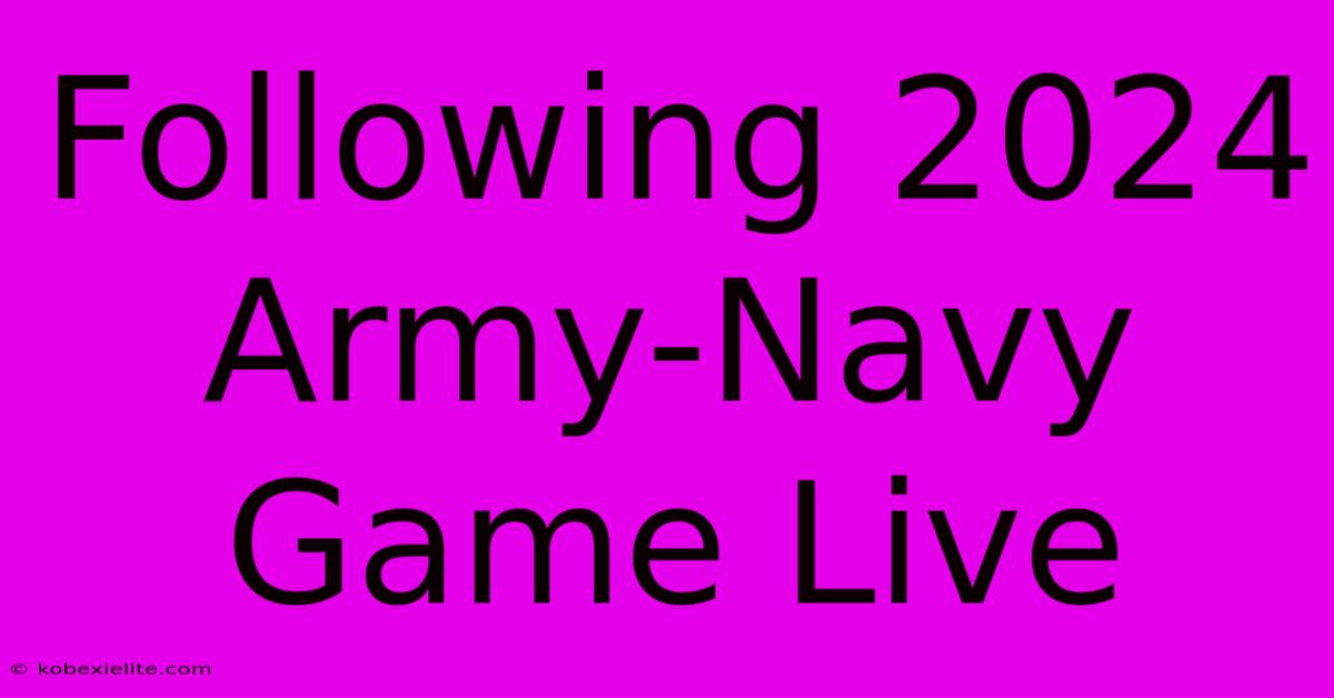 Following 2024 Army-Navy Game Live Following 2024 Army-Navy Game Live