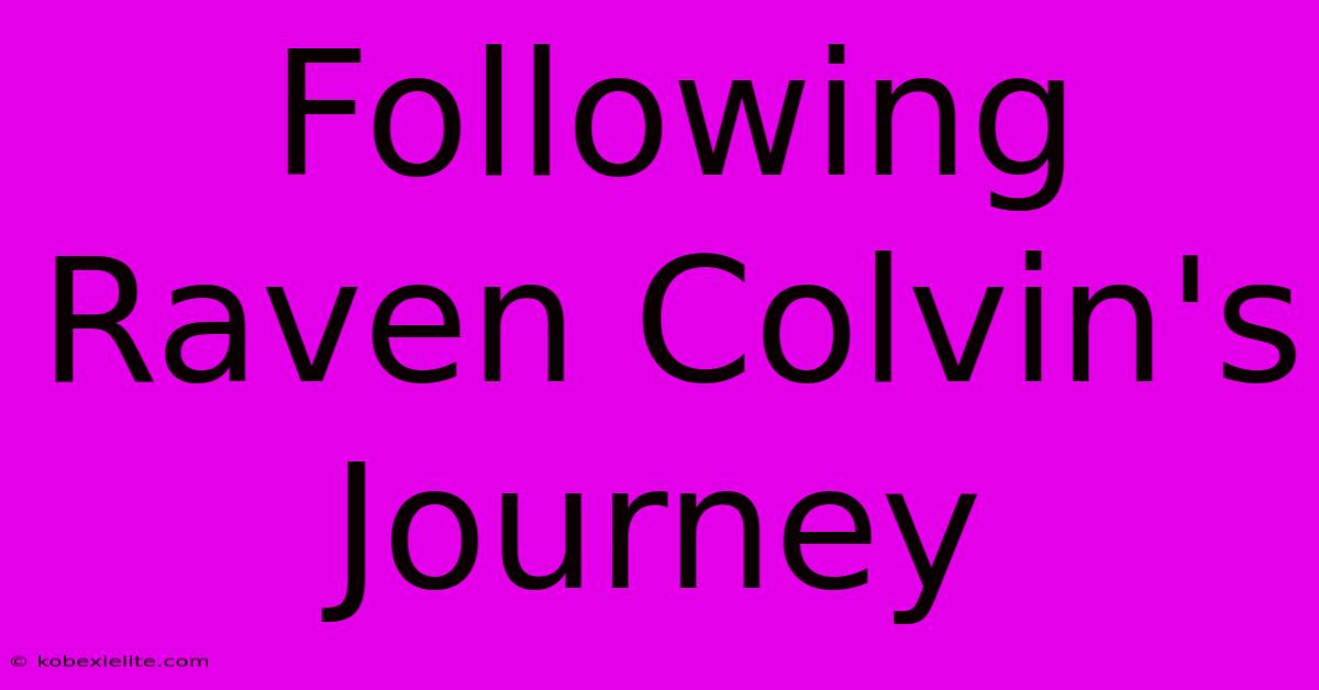 Following Raven Colvin's Journey