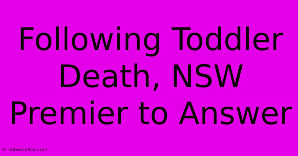 Following Toddler Death, NSW Premier To Answer