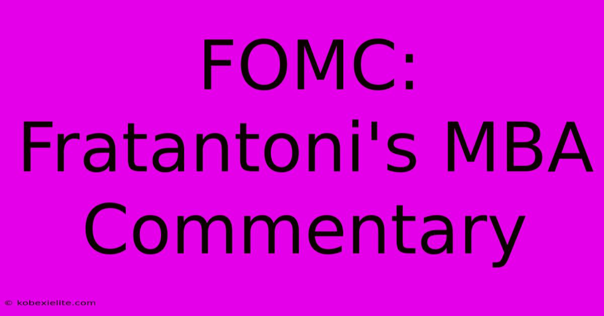 FOMC: Fratantoni's MBA Commentary