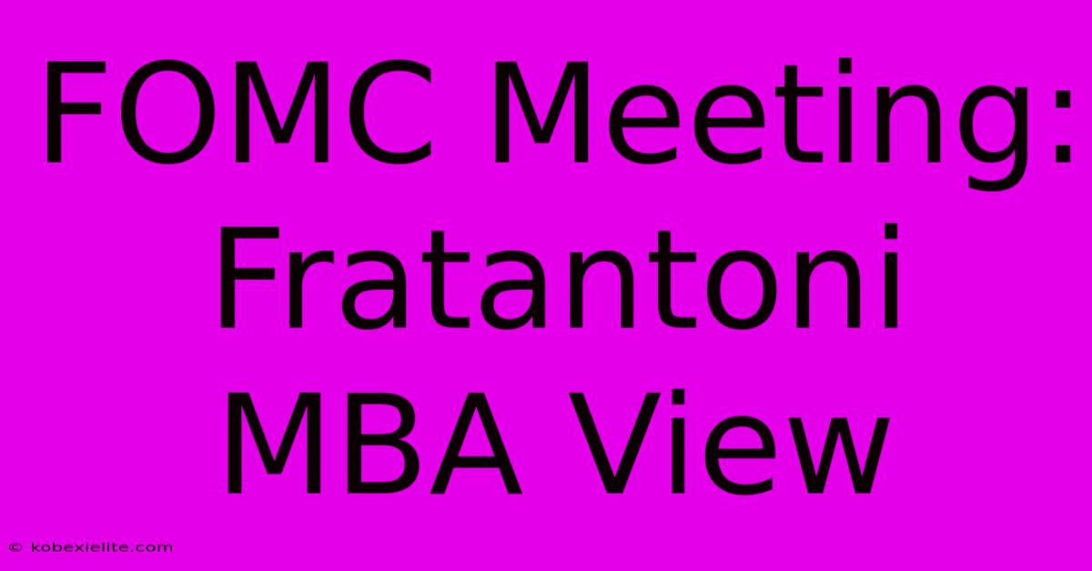 FOMC Meeting: Fratantoni MBA View