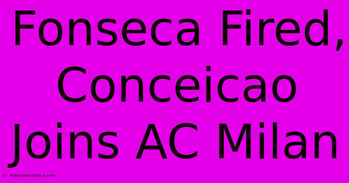 Fonseca Fired, Conceicao Joins AC Milan