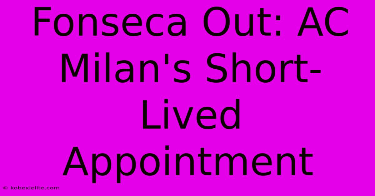 Fonseca Out: AC Milan's Short-Lived Appointment