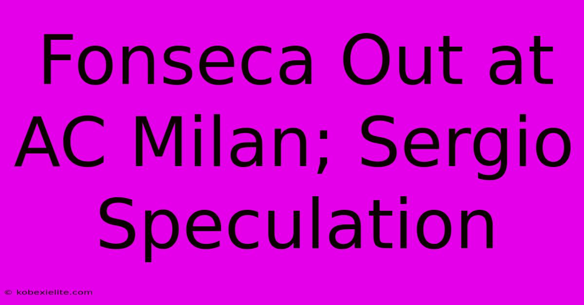 Fonseca Out At AC Milan; Sergio Speculation