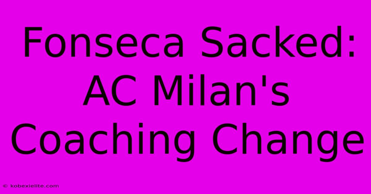 Fonseca Sacked: AC Milan's Coaching Change