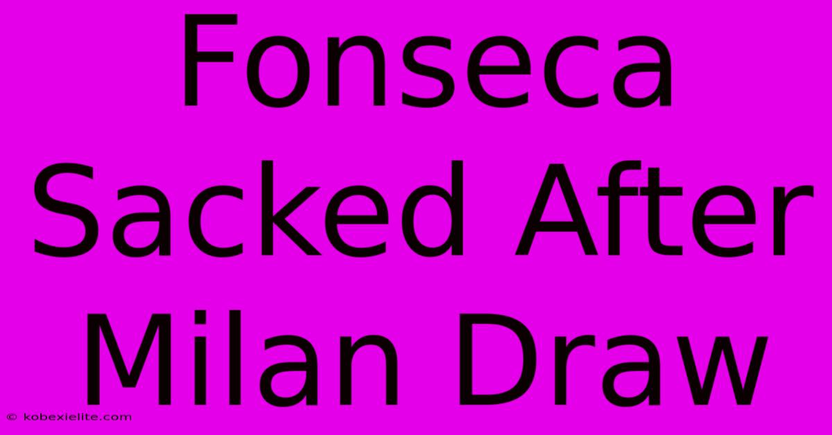 Fonseca Sacked After Milan Draw