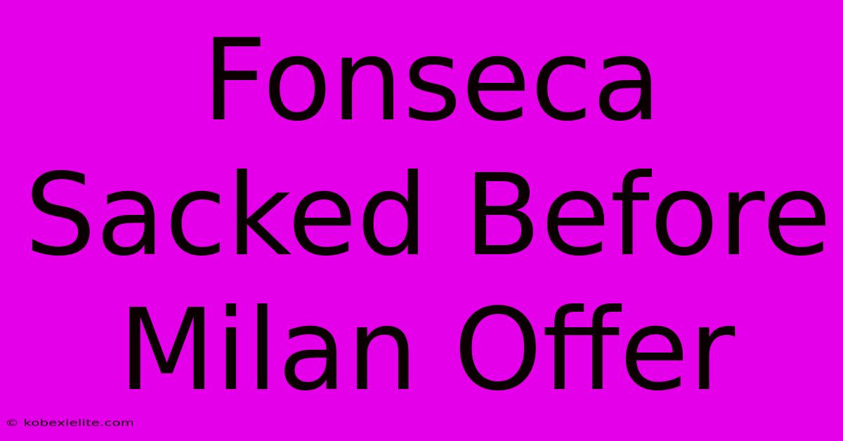 Fonseca Sacked Before Milan Offer