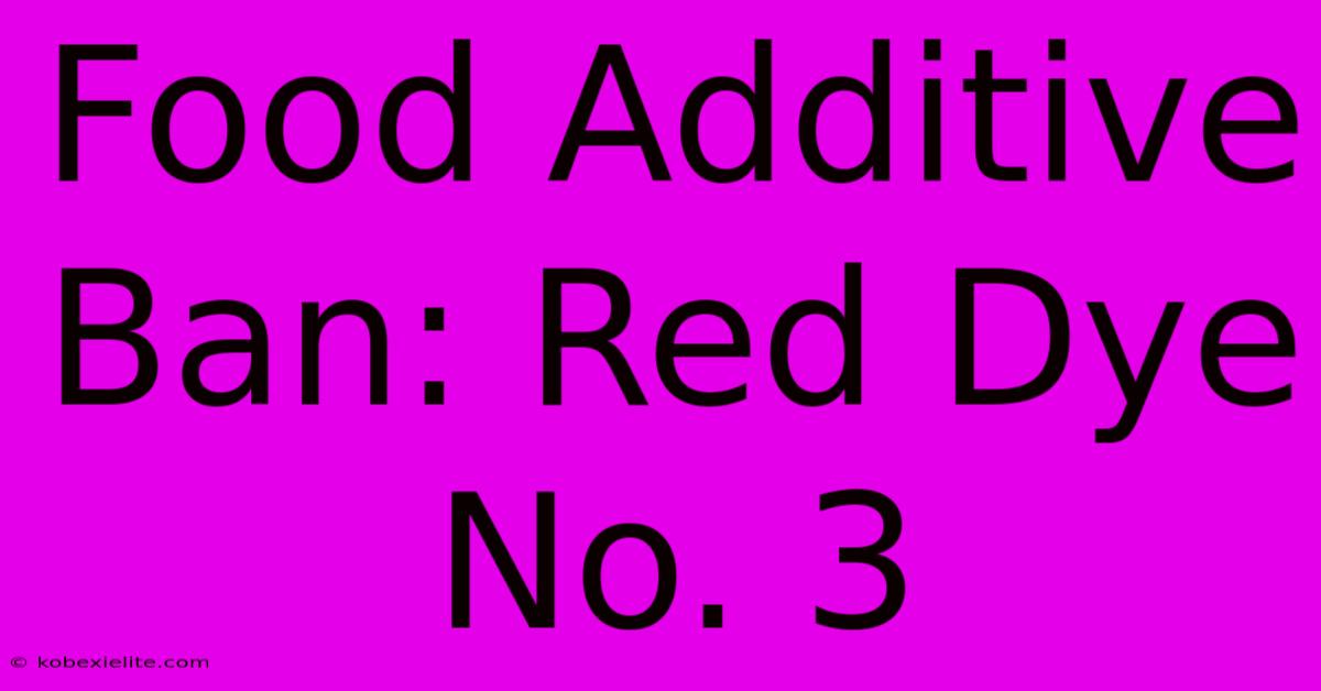 Food Additive Ban: Red Dye No. 3