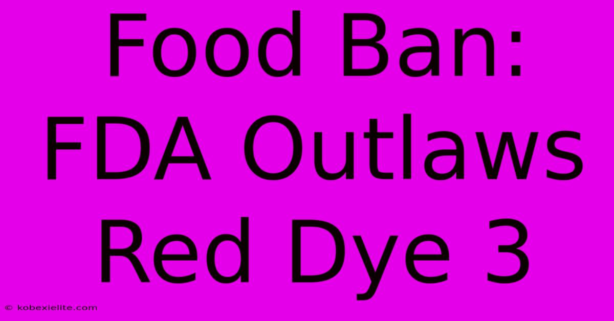 Food Ban: FDA Outlaws Red Dye 3