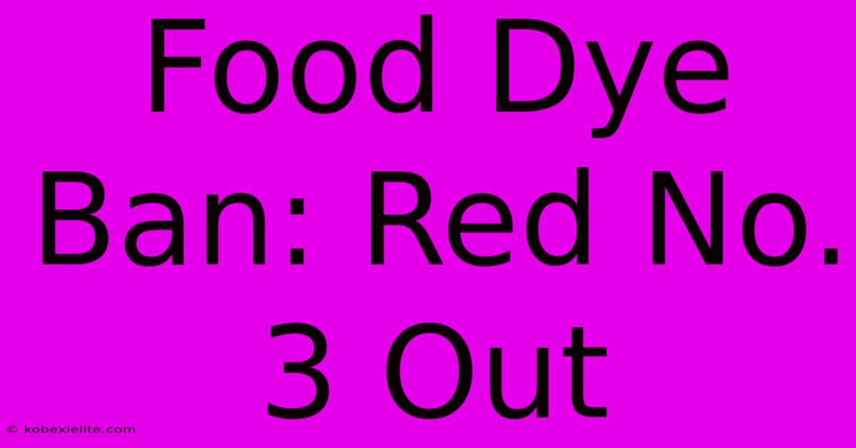 Food Dye Ban: Red No. 3 Out