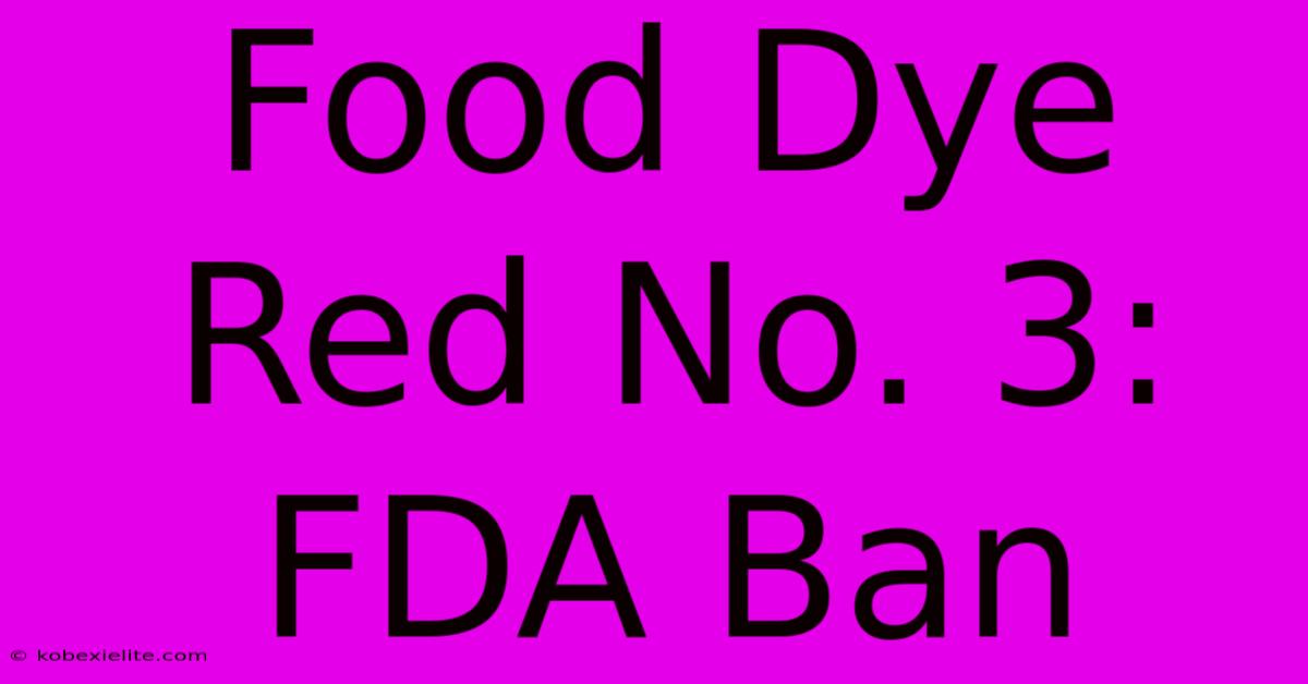 Food Dye Red No. 3: FDA Ban