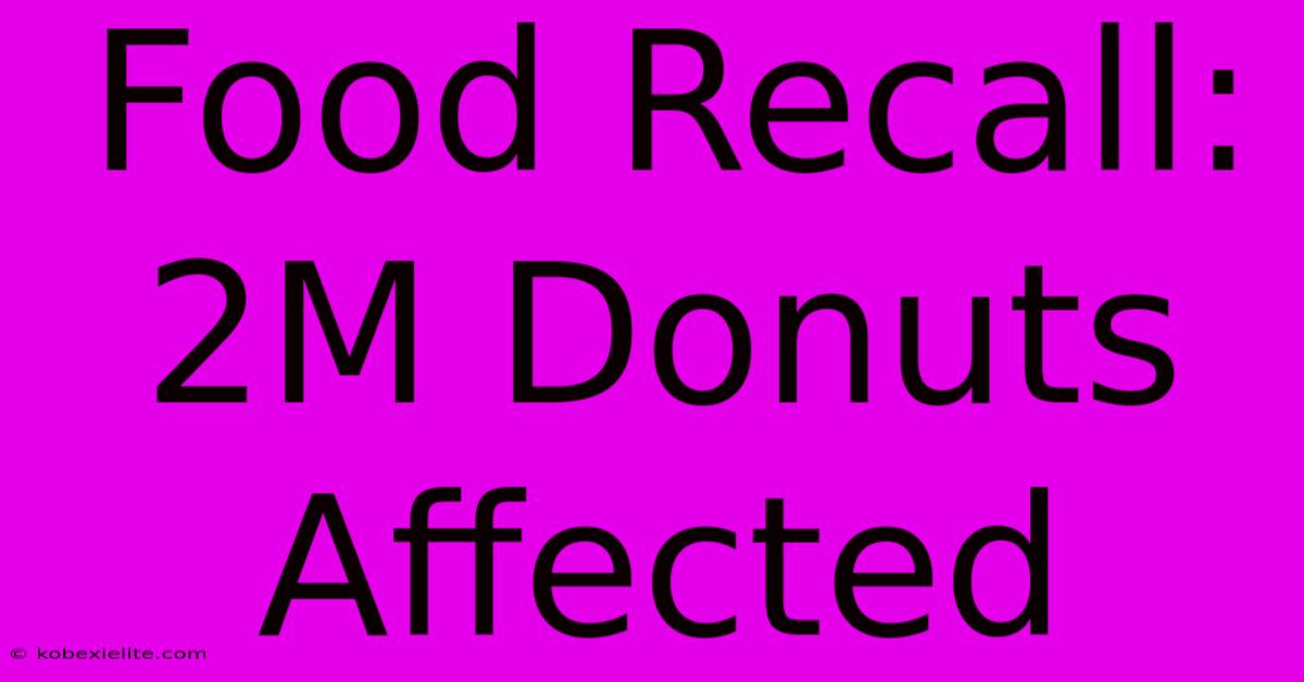 Food Recall: 2M Donuts Affected