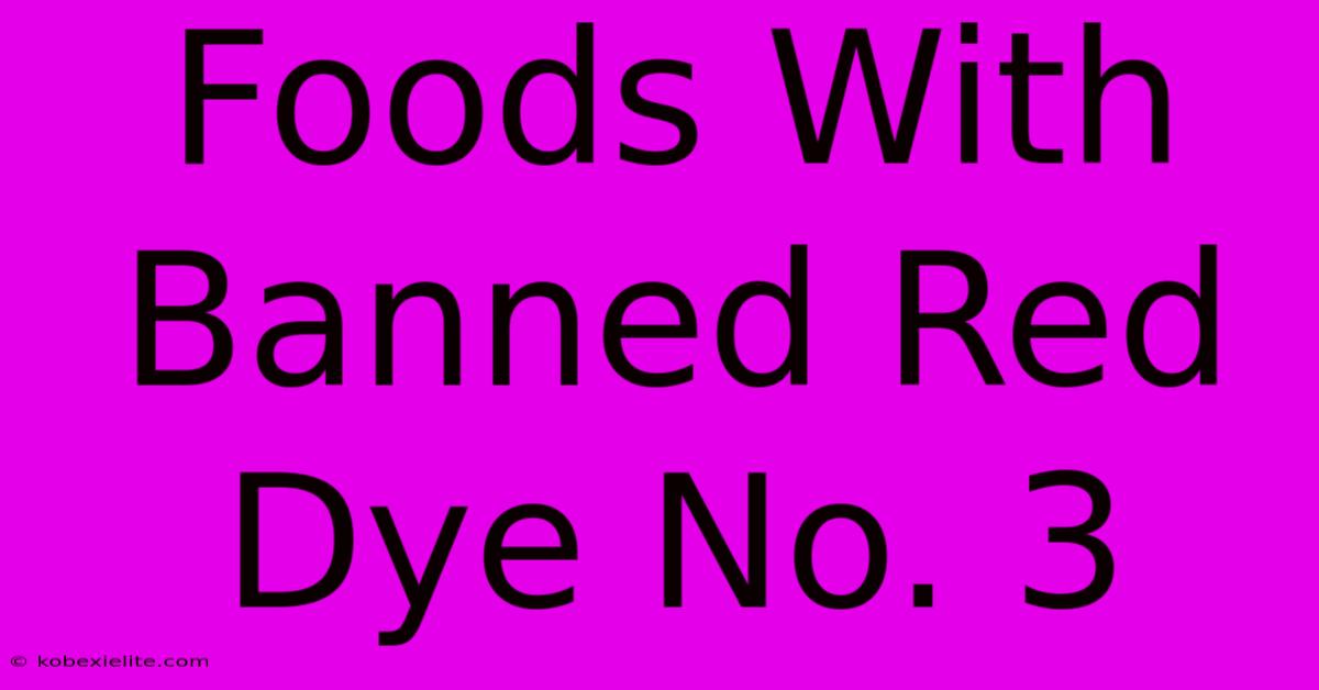 Foods With Banned Red Dye No. 3